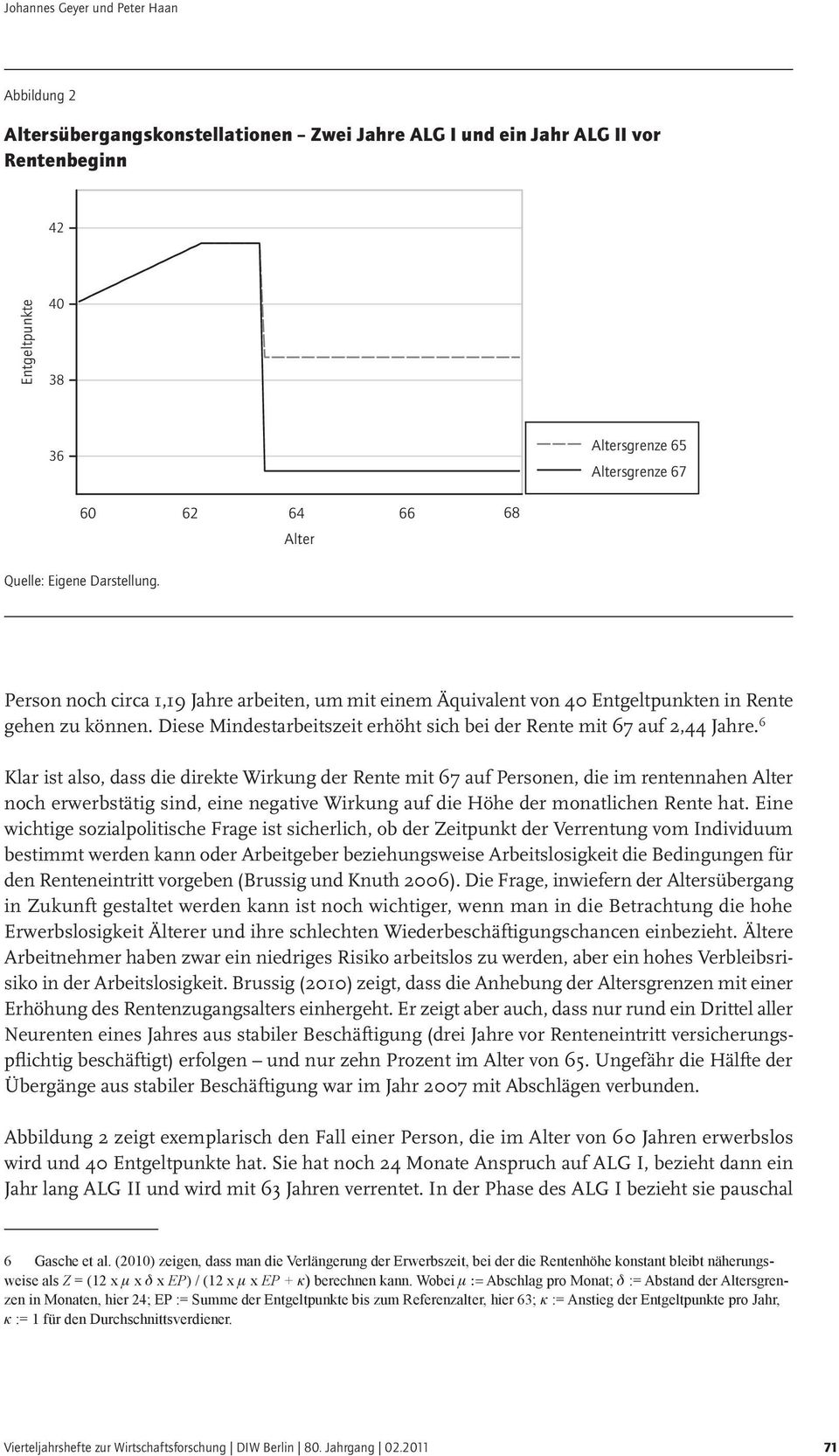 Diese Mindestarbeitszeit erhöht sich bei der Rente mit 67 auf 2,44 Jahre.