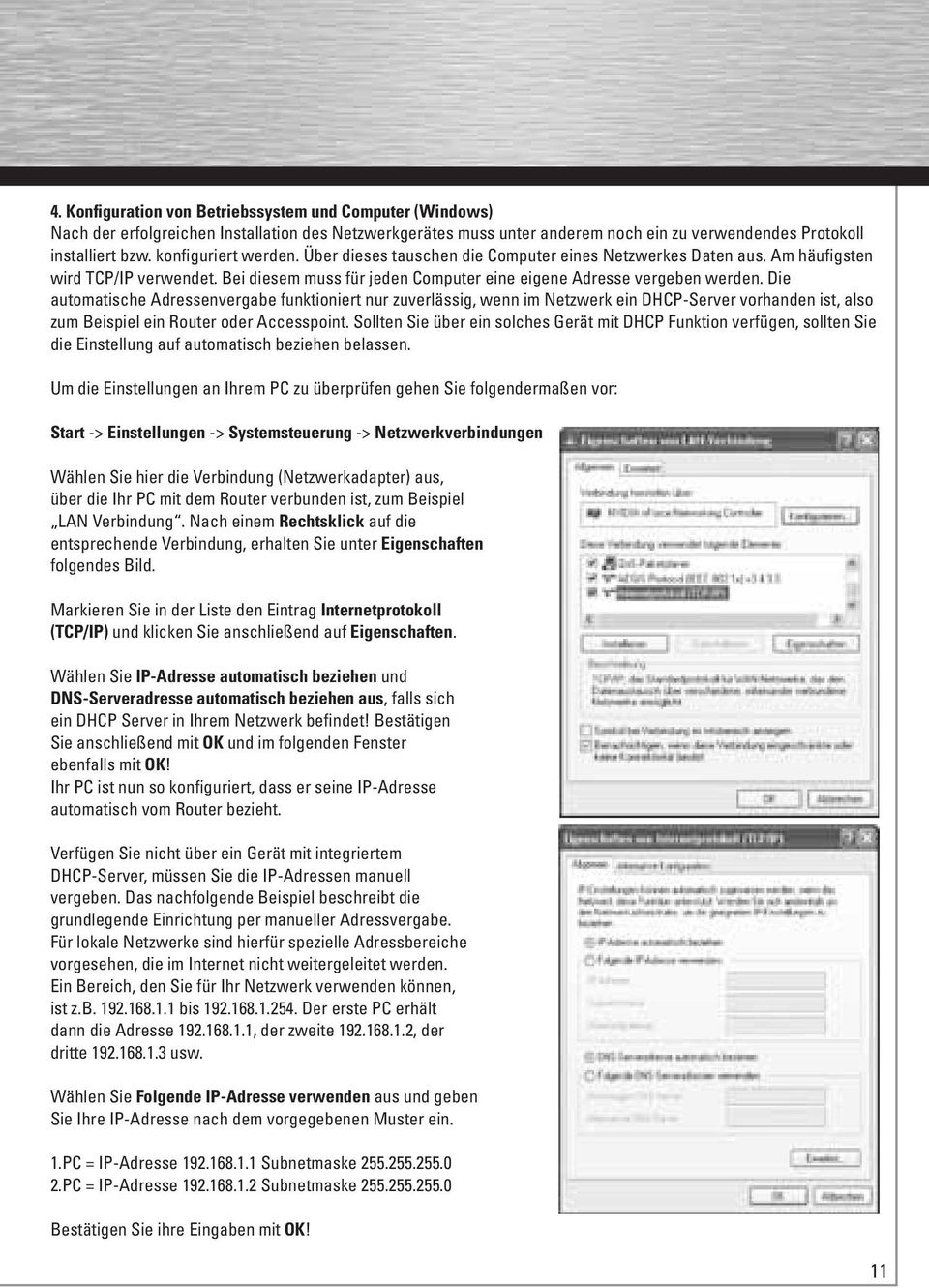 Die automatische Adressenvergabe funktioniert nur zuverlässig, wenn im Netzwerk ein DHCP-Server vorhanden ist, also zum Beispiel ein Router oder Accesspoint.