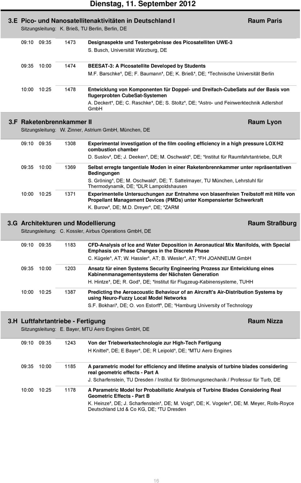 Busch, Universität Würzburg, DE 09:35 10:00 1474 BEESAT-3: A Picosatellite Developed by Students M.F. Barschke¹, DE; F. Baumann¹, DE; K.