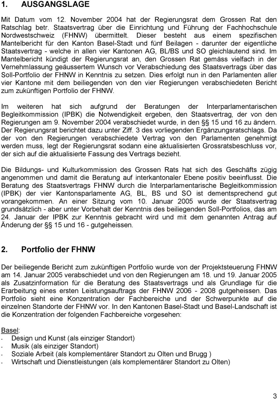 Dieser besteht aus einem spezifischen Mantelbericht für den Kanton Basel-Stadt und fünf Beilagen - darunter der eigentliche Staatsvertrag - welche in allen vier Kantonen AG, BL/BS und SO