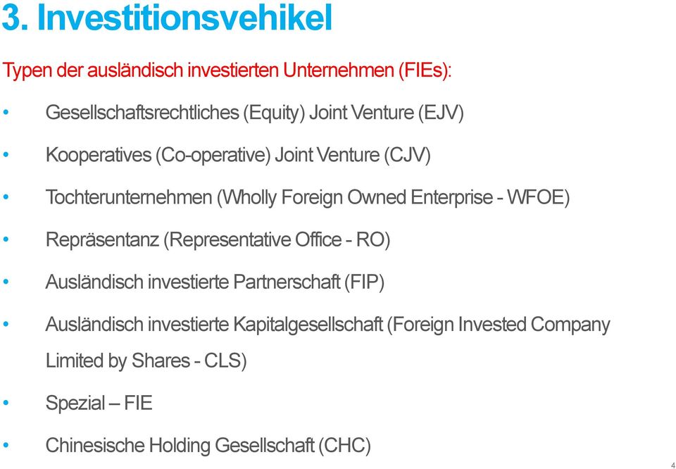 WFOE) Repräsentanz (Representative Office - RO) Ausländisch investierte Partnerschaft (FIP) Ausländisch investierte