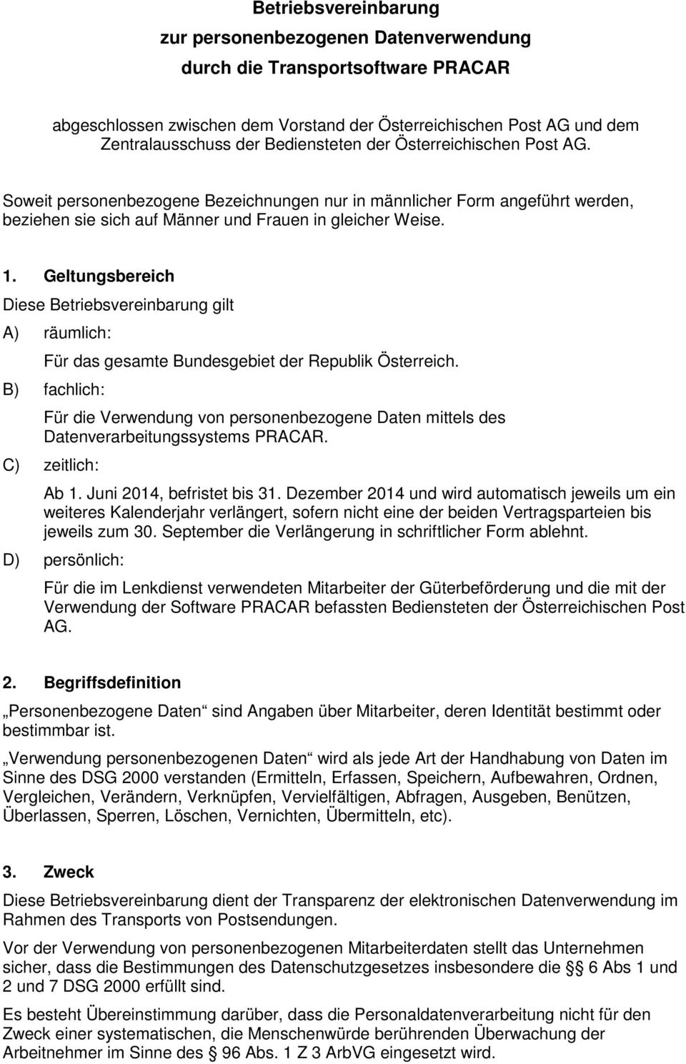 Geltungsbereich Diese Betriebsvereinbarung gilt A) räumlich: Für das gesamte Bundesgebiet der Republik Österreich.