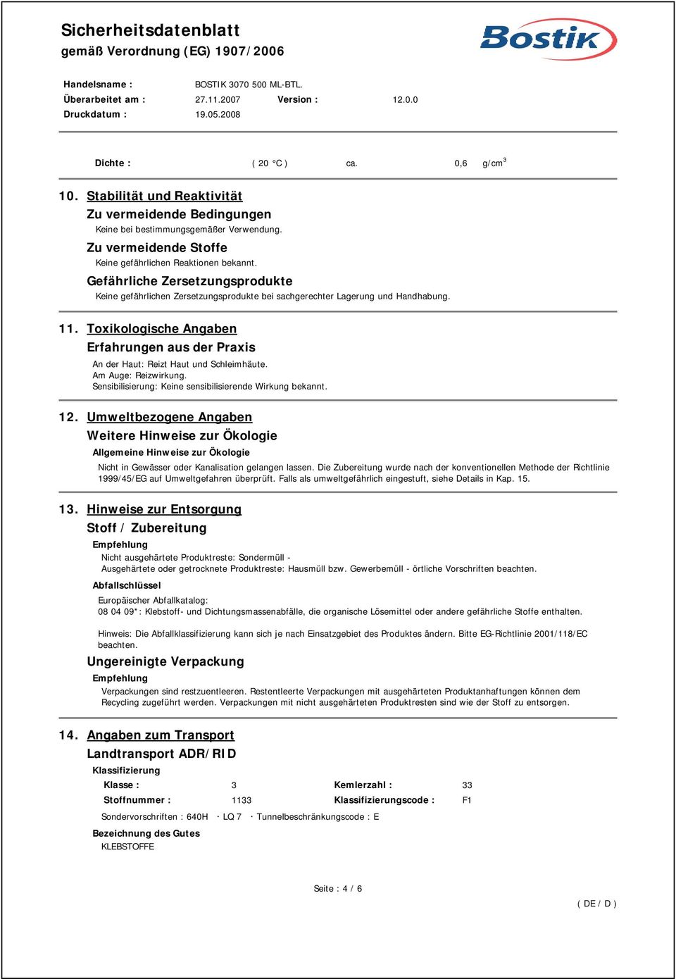 Toxikologische Angaben Erfahrungen aus der Praxis An der Haut: Reizt Haut und Schleimhäute. Am Auge: Reizwirkung. Sensibilisierung: Keine sensibilisierende Wirkung bekannt. 12.