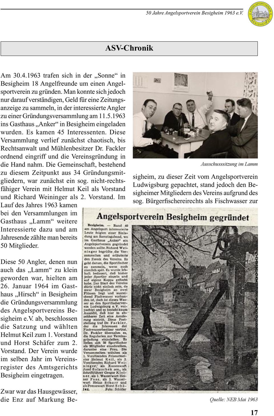 1963 ins Gasthaus Anker in Besigheim eingeladen wurden. Es kamen 45 Interessenten. Diese Versammlung verlief zunächst chaotisch, bis Rechtsanwalt und Mühlenbesitzer Dr.