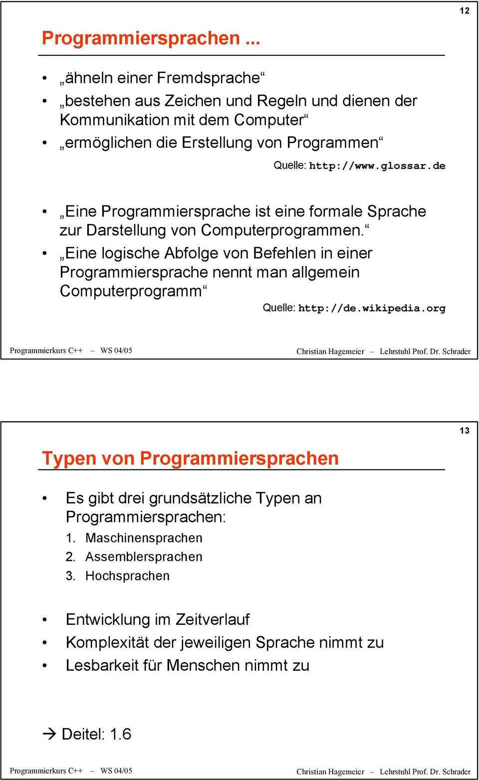glossar.de Eine Programmiersprache ist eine formale Sprache zur Darstellung von Computerprogrammen.