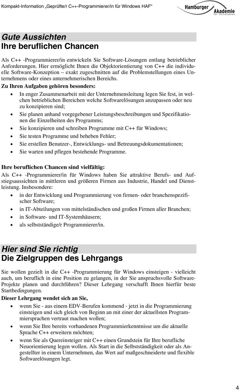 Zu Ihren Aufgaben gehören besonders: In enger Zusammenarbeit mit der Unternehmensleitung legen Sie fest, in welchen betrieblichen Bereichen welche Softwarelösungen anzupassen oder neu zu konzipieren