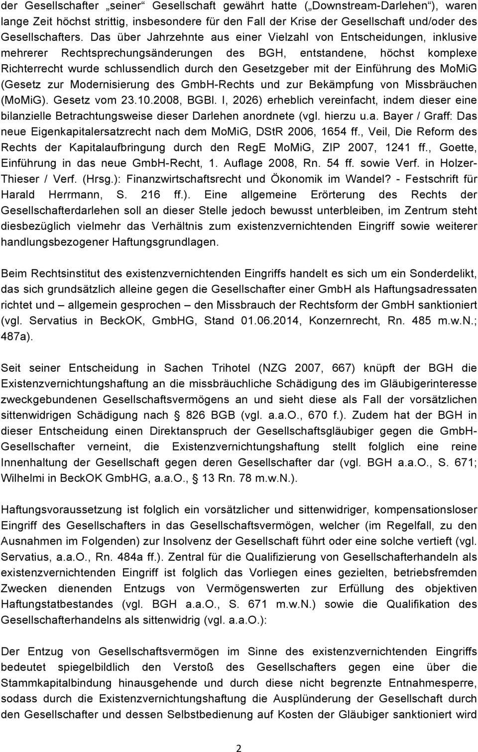 mit der Einführung des MoMiG (Gesetz zur Modernisierung des GmbH-Rechts und zur Bekämpfung von Missbräuchen (MoMiG). Gesetz vom 23.10.2008, BGBl.