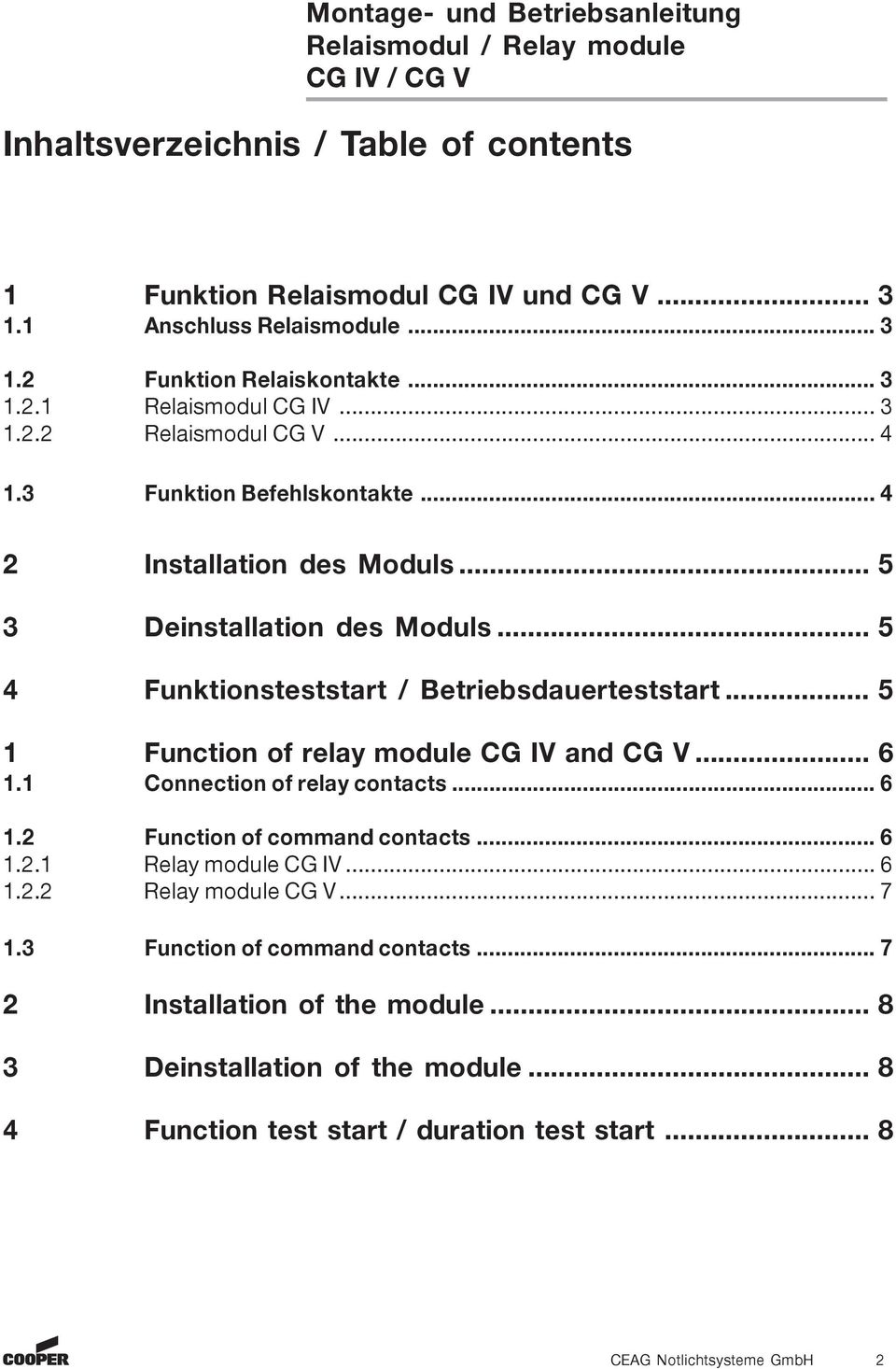 .. 5 1 Function of relay module CG IV and CG V... 6 1.1 Connection of relay contacts... 6 1.2 Function of command contacts... 6 1.2.1 Relay module CG IV... 6 1.2.2 Relay module CG V.