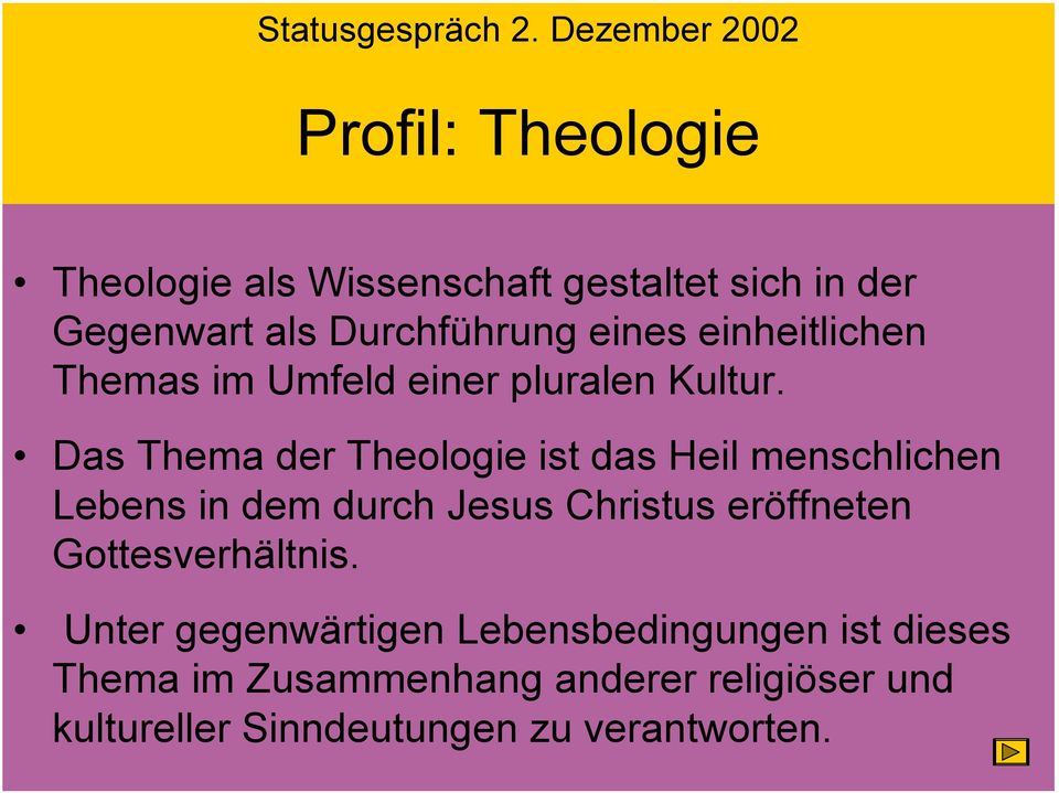 Das Thema der Theologie ist das Heil menschlichen Lebens in dem durch Jesus Christus eröffneten