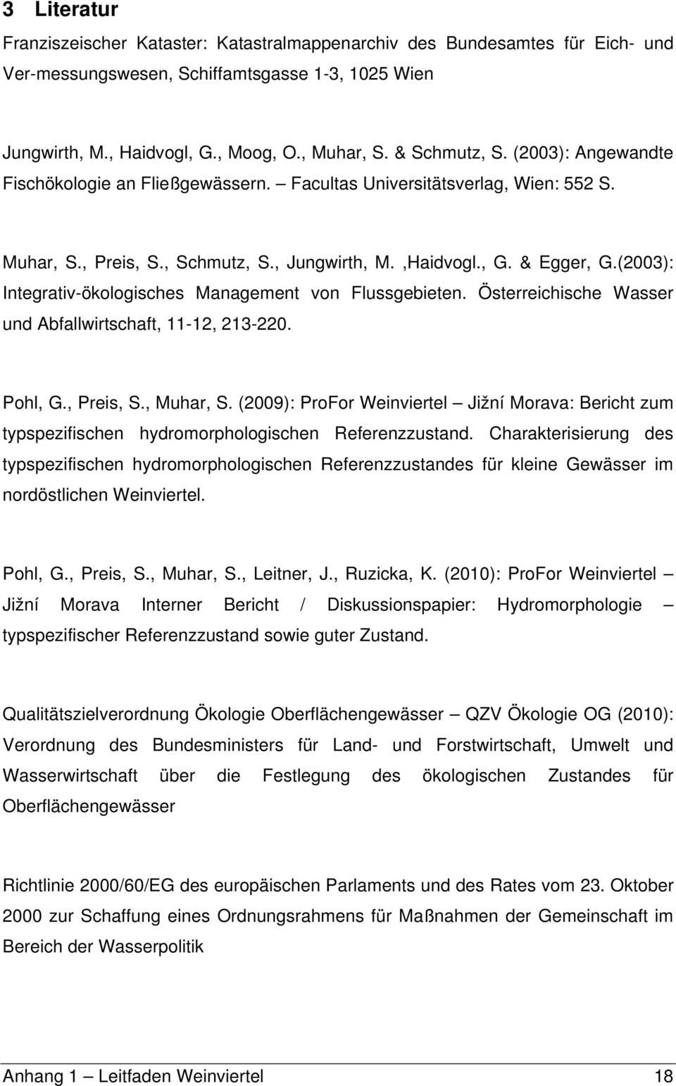 (2003): Integrativ-ökologisches Management von Flussgebieten. Österreichische Wasser und Abfallwirtschaft, 11-12, 213-220. Pohl, G., Preis, S., Muhar, S.