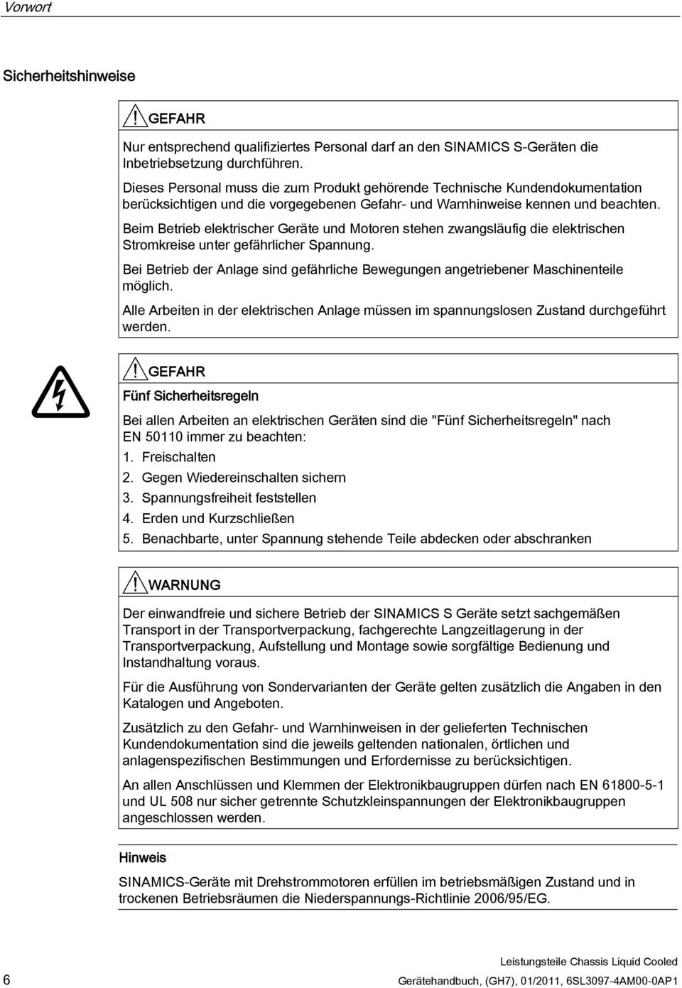 Beim Betrieb elektrischer Geräte und Motoren stehen zwangsläufig die elektrischen Stromkreise unter gefährlicher Spannung.