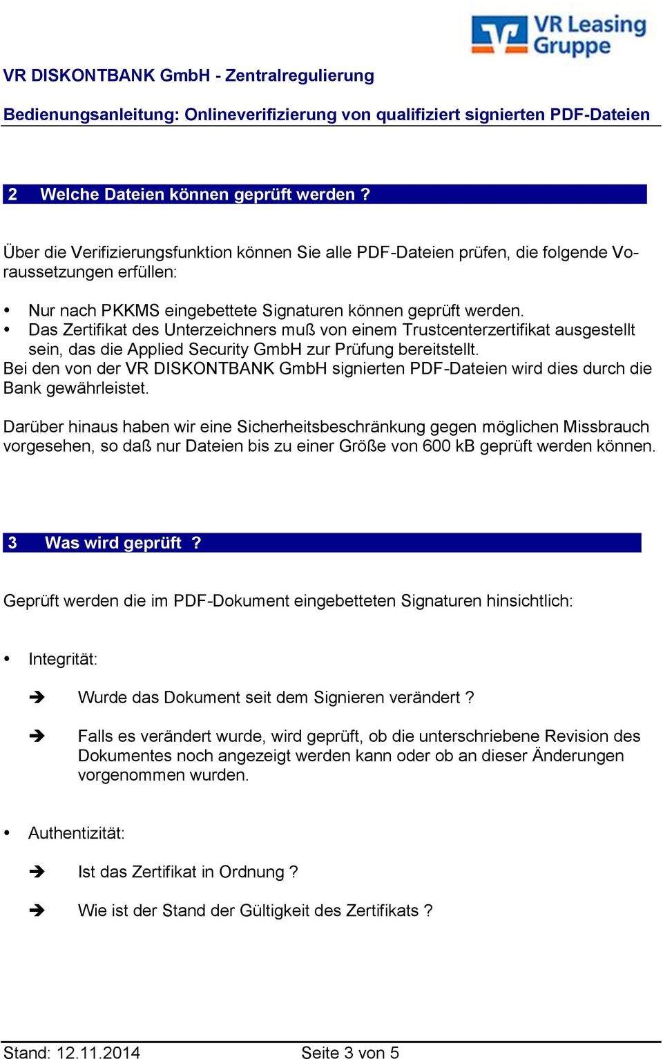 Das Zertifikat des Unterzeichners muß von einem Trustcenterzertifikat ausgestellt sein, das die Applied Security GmbH zur Prüfung bereitstellt.