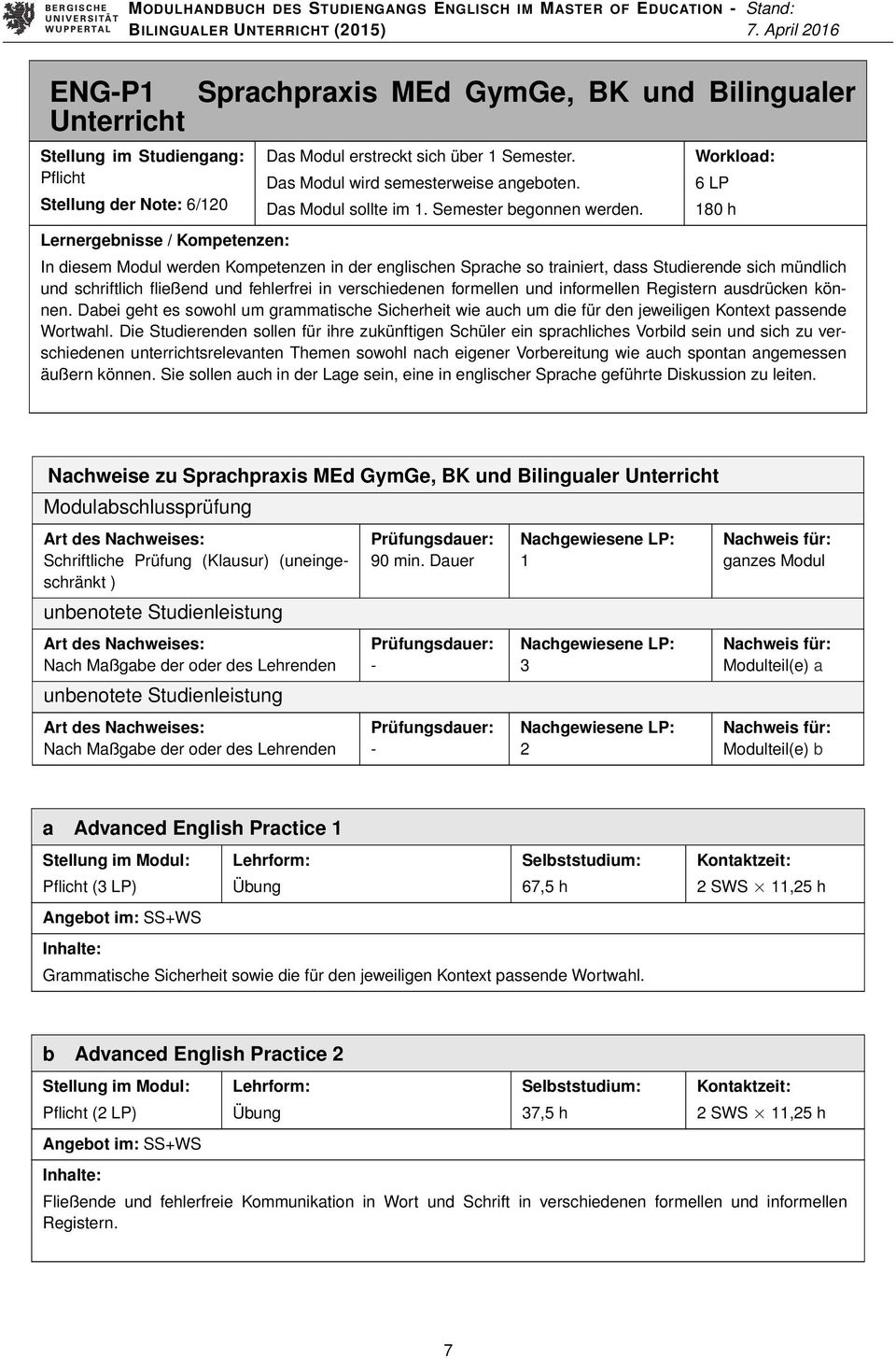 Dabei geht es sowohl um grammatische Sicherheit wie auch um die für den jeweiligen Kontext passende Wortwahl.