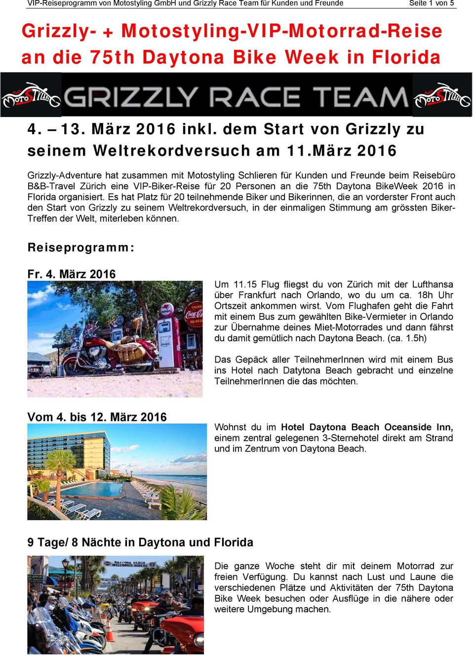 März 2016 Grizzly-Adventure hat zusammen mit Motostyling Schlieren für Kunden und Freunde beim Reisebüro B&B-Travel Zürich eine VIP-Biker-Reise für 20 Personen an die 75th Daytona BikeWeek 2016 in