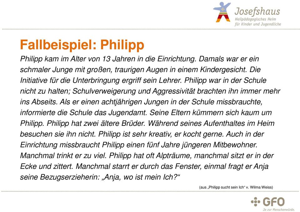 Als er einen achtjährigen Jungen in der Schule missbrauchte, informierte die Schule das Jugendamt. Seine Eltern kümmern sich kaum um Philipp. Philipp hat zwei ältere Brüder.