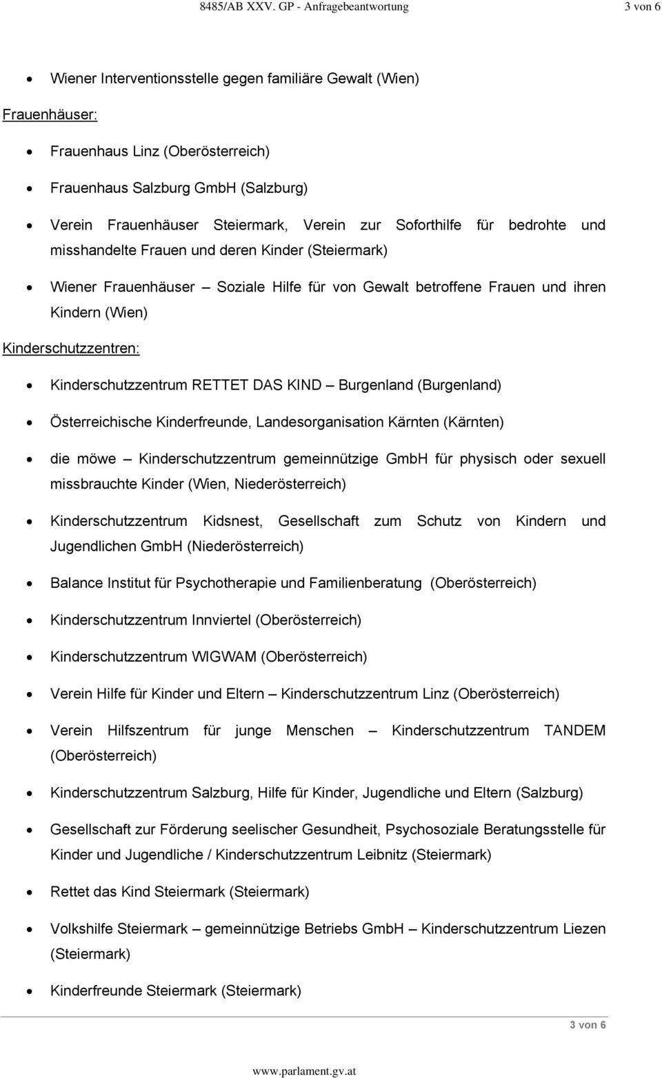 Steiermark, Verein zur Soforthilfe für bedrohte und misshandelte Frauen und deren Kinder (Steiermark) Wiener Frauenhäuser Soziale Hilfe für von Gewalt betroffene Frauen und ihren Kindern (Wien)