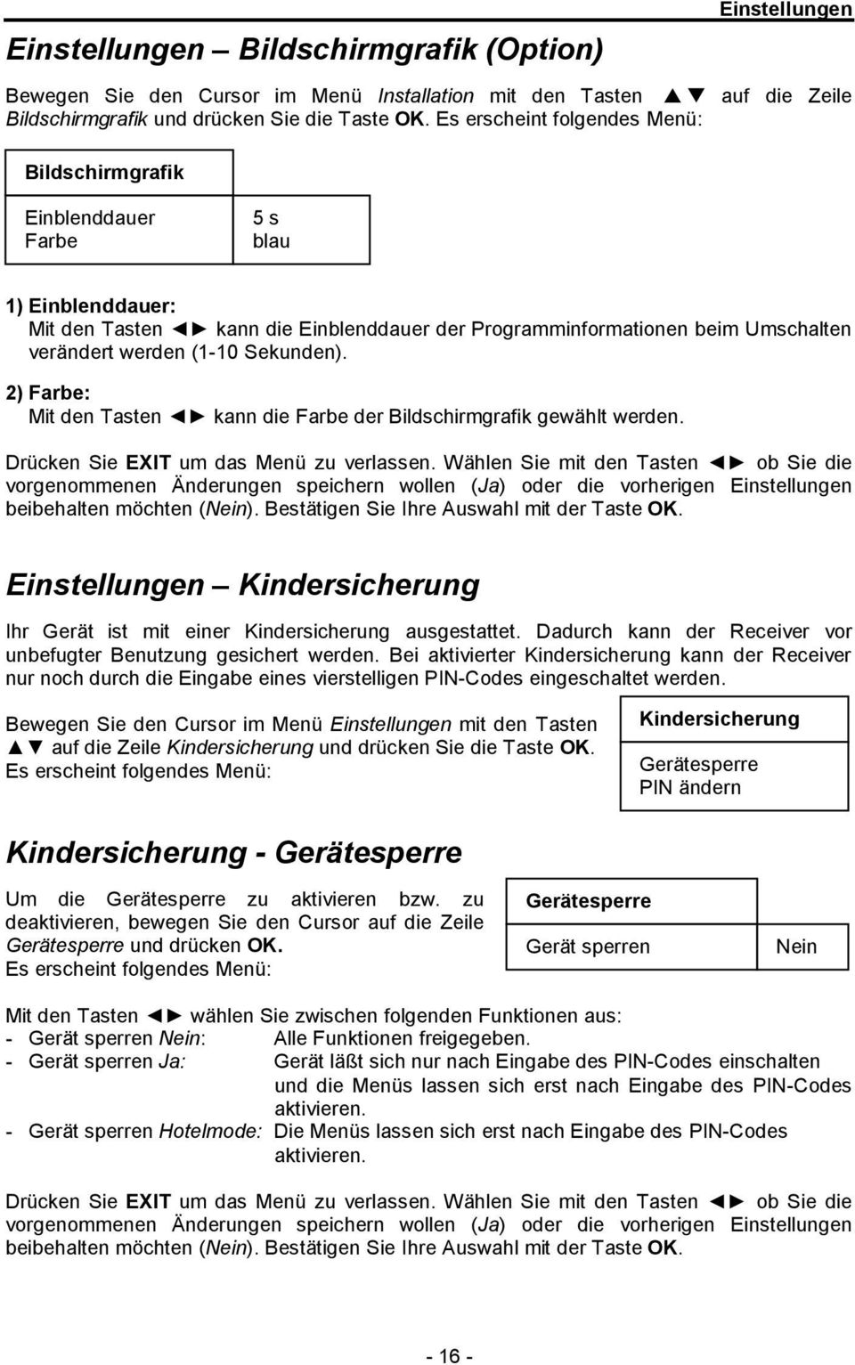 Sekunden). 2) Farbe: Mit den Tasten kann die Farbe der Bildschirmgrafik gewählt werden. Drücken Sie EXIT um das Menü zu verlassen.