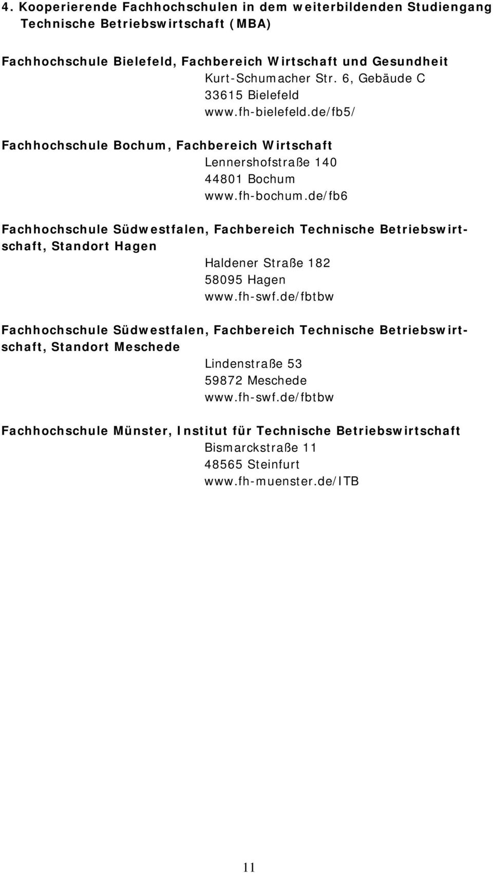 de/fb6 Fachhochschule Südwestfalen, Fachbereich Technische Betriebswirtschaft, Standort Hagen Haldener Straße 182 58095 Hagen www.fh-swf.