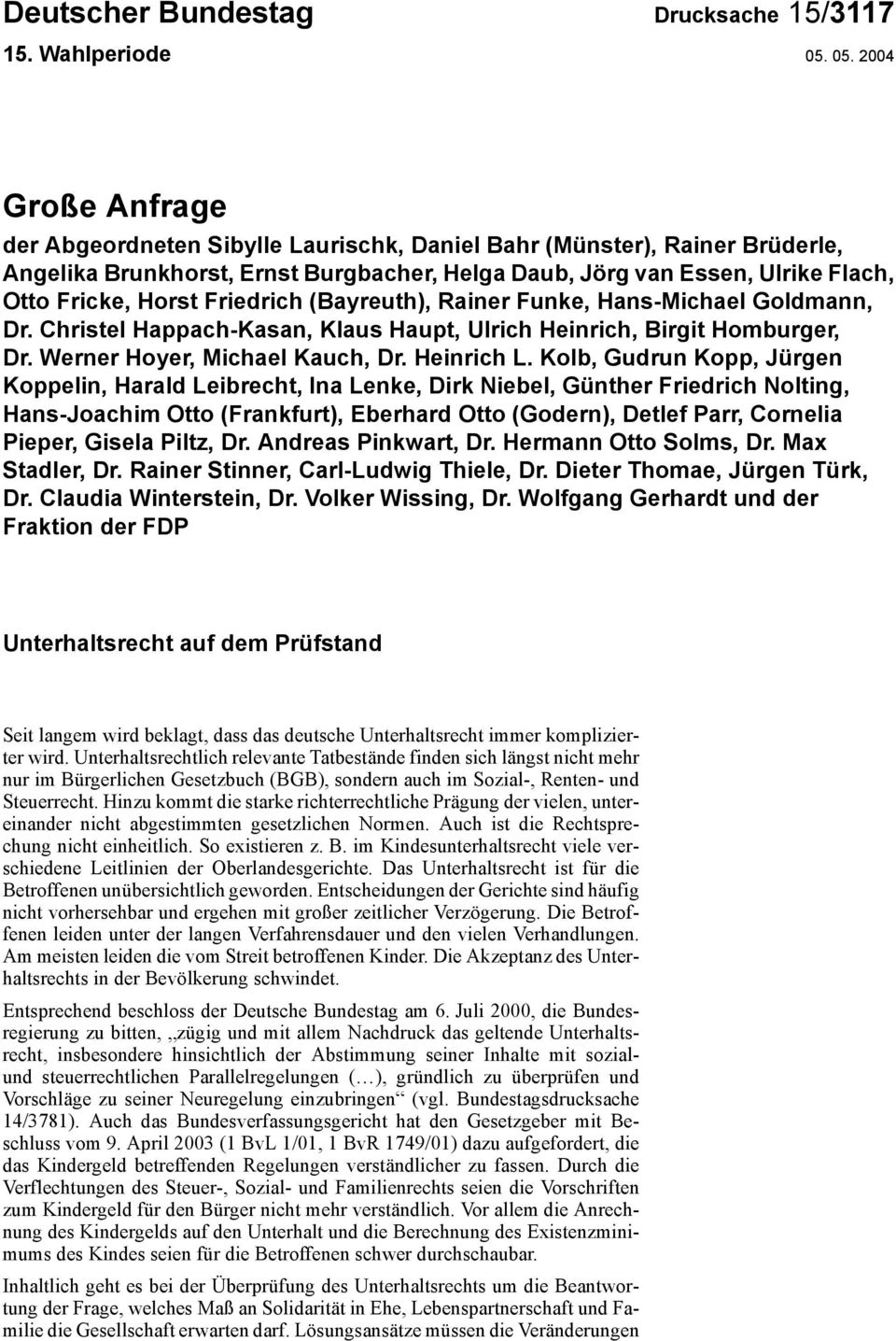 Friedrich (Bayreuth), Rainer Funke, Hans-Michael Goldmann, Dr. Christel Happach-Kasan, Klaus Haupt, Ulrich Heinrich, Birgit Homburger, Dr. Werner Hoyer, Michael Kauch, Dr. Heinrich L.