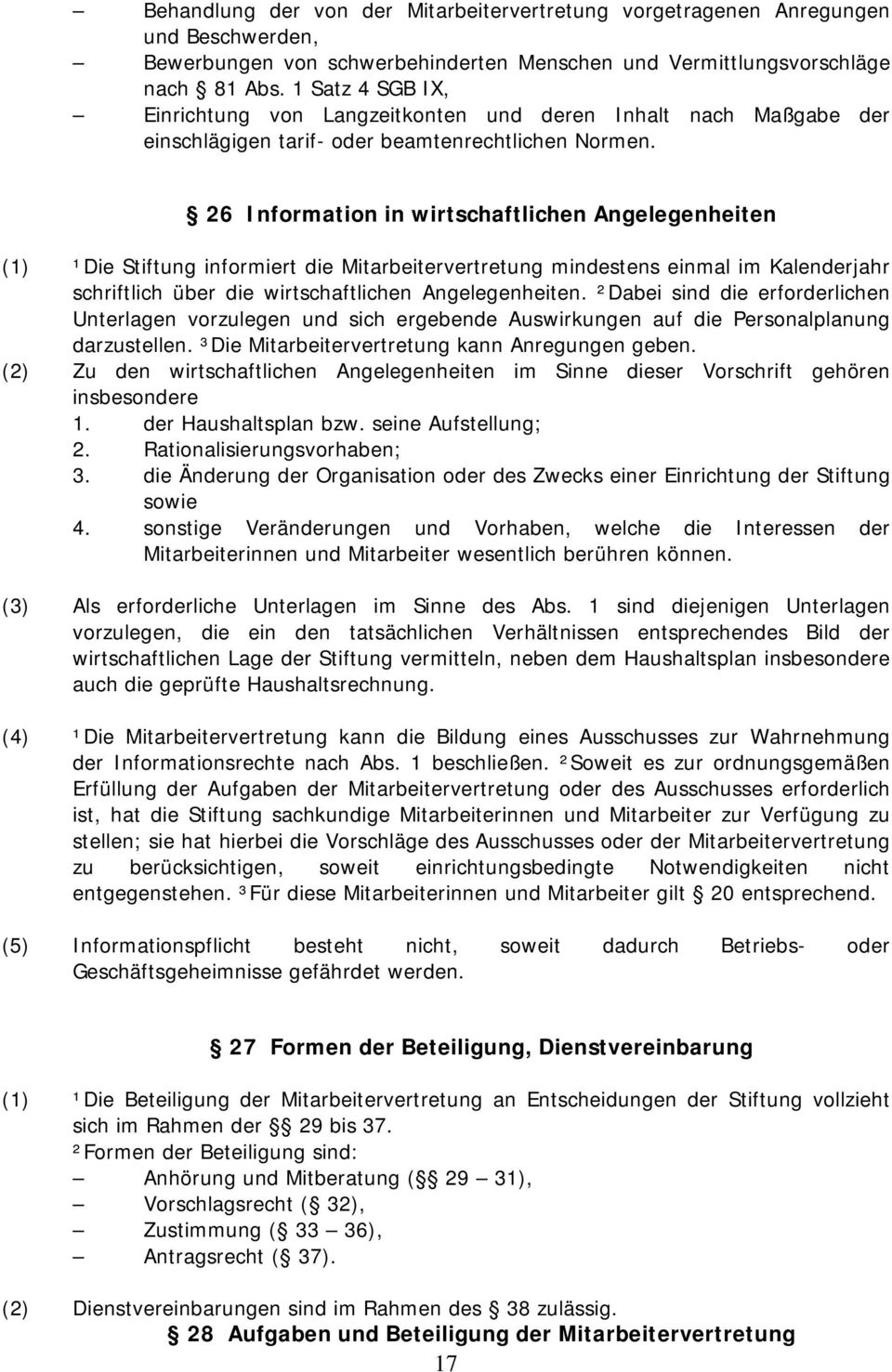 26 Information in wirtschaftlichen Angelegenheiten (1) ¹Die Stiftung informiert die Mitarbeitervertretung mindestens einmal im Kalenderjahr schriftlich über die wirtschaftlichen Angelegenheiten.