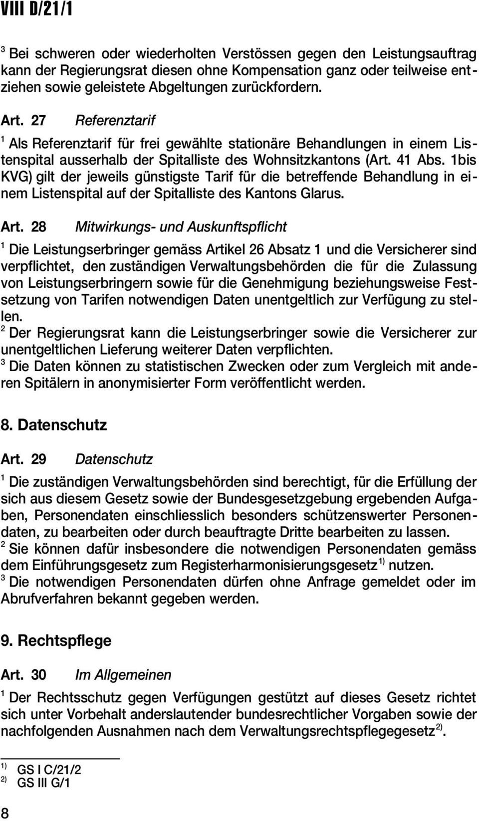 1bis KVG) gilt der jeweils günstigste Tarif für die betreffende Behandlung in einem Listenspital auf der Spitalliste des Kantons Glarus. Art.