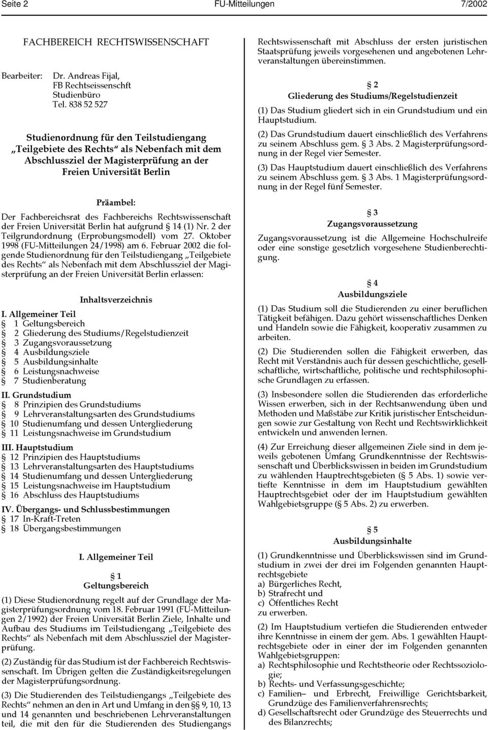Fachbereichs Rechtswissenschaft der Freien Universität Berlin hat aufgrund 14 (1) Nr. 2 der Teilgrundordnung (Erprobungsmodell) vom 27. Oktober 1998 (FU-Mitteilungen 24/1998) am 6.