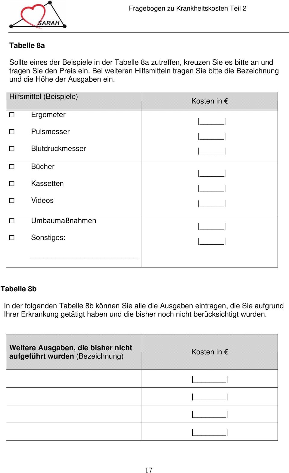 Hilfsmittel (Beispiele) Ergometer Pulsmesser Blutdruckmesser Bücher Kassetten Videos Umbaumaßnahmen Sonstiges: Kosten in Tabelle 8b In der folgenden Tabelle