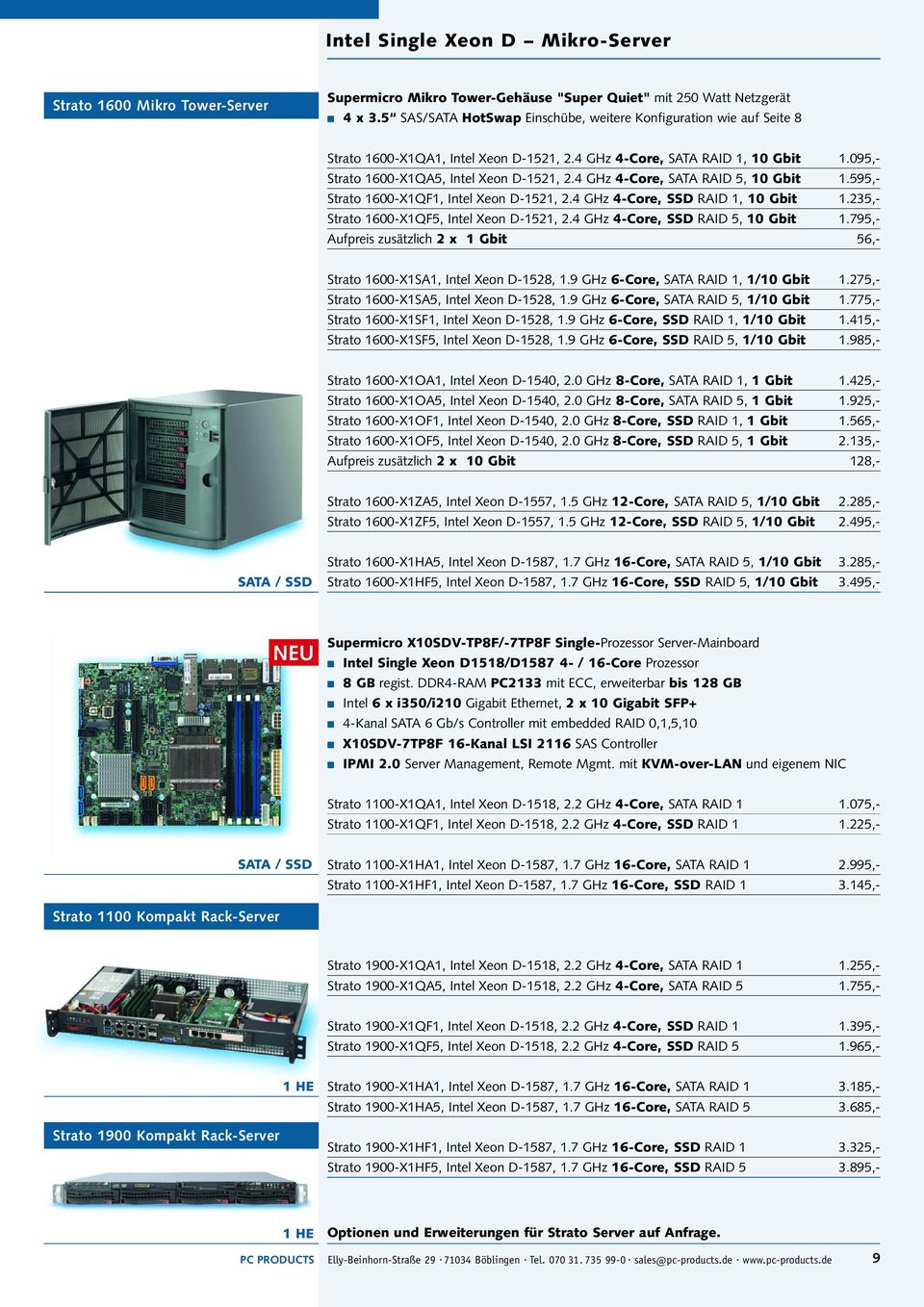 4 GHz 4-Core, SATA RAID 5, 10 Gbit 1.595,- Strato 1600-X1QF1, Intel Xeon D-1521, 2.4 GHz 4-Core, SSD RAID 1, 10 Gbit 1.235,- Strato 1600-X1QF5, Intel Xeon D-1521, 2.