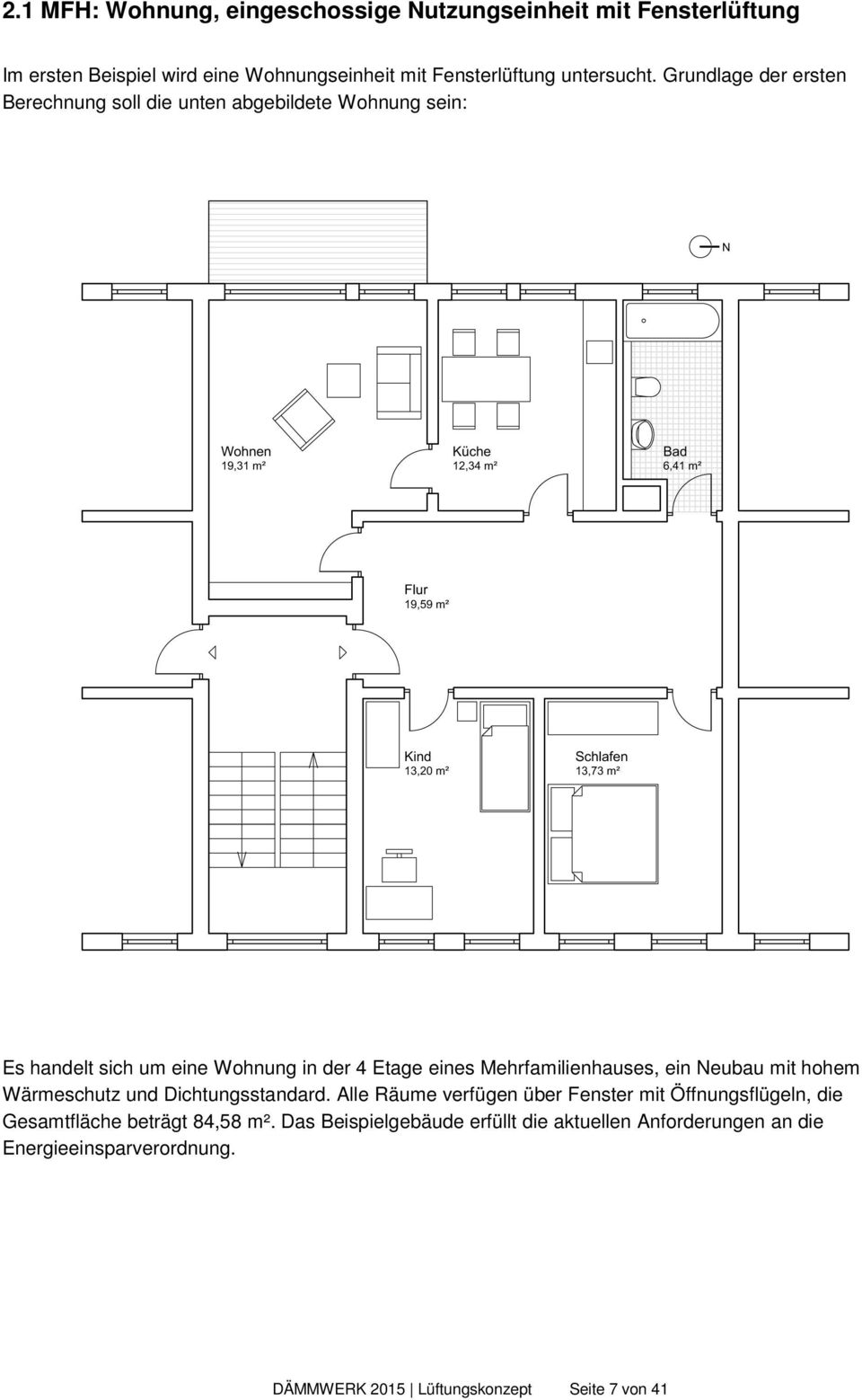 Grundlage der ersten Berechnung soll die unten abgebildete Wohnung sein: Es handelt sich um eine Wohnung in der 4 Etage eines