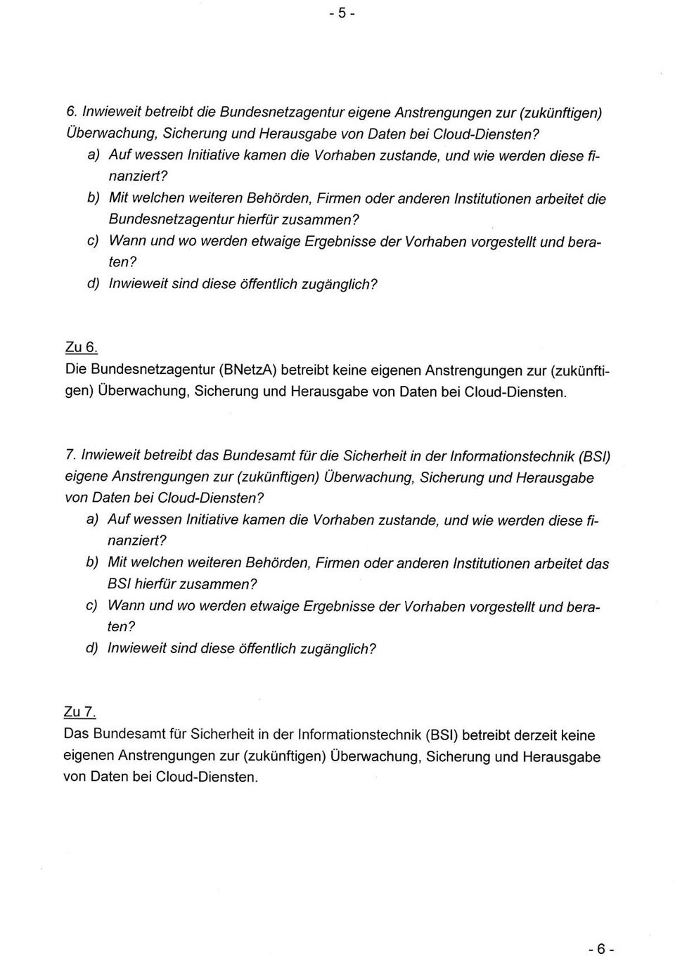 b) Mit welchen weiteren Behörden, Firmen oder anderen Institutionen arbeitet die Bundesnetzagentur hierfür zusammen? c) Wann und wo werden etwaige Ergebnisse der Vorhaben vorgestellt und beraten?