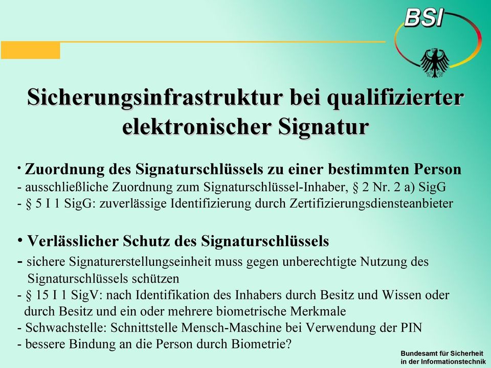 2 a) SigG - 5 I 1 SigG: zuverlässige Identifizierung durch Zertifizierungsdiensteanbieter Verlässlicher Schutz des Signaturschlüssels - sichere