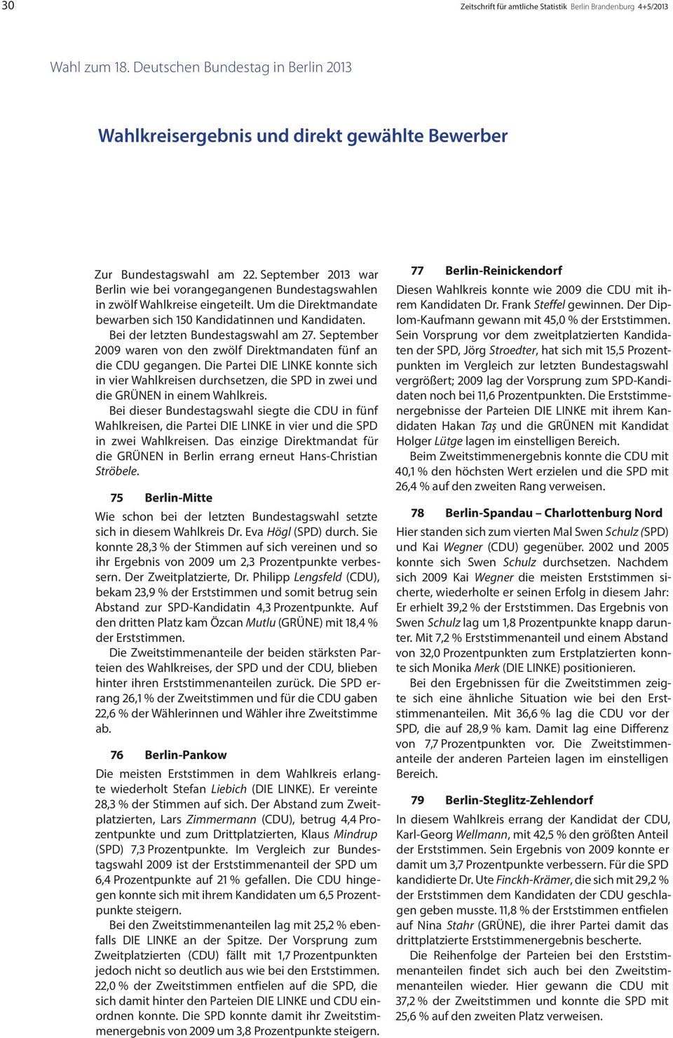 Bei der letzten Bundestagswahl am 27. September 2009 waren von den zwölf Direktmandaten fünf an die CDU gegangen.