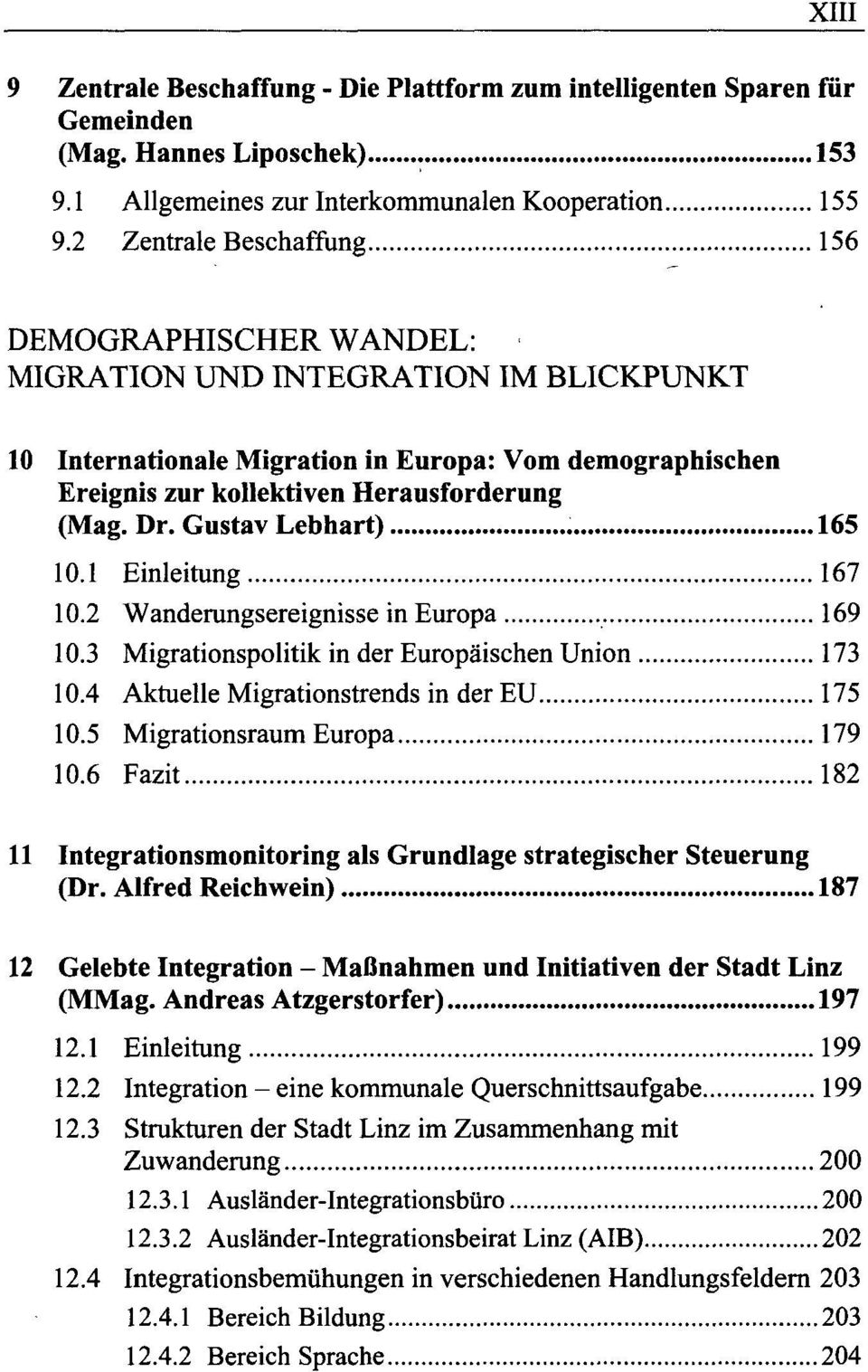 Gustav Lebhart) 165 10.1 Einleitung 167 10.2 Wanderungsereignisse in Europa 169 10.3 Migrationspolitik in der Europäischen Union 173 10.4 Aktuelle Migrationstrends in der EU 175 10.
