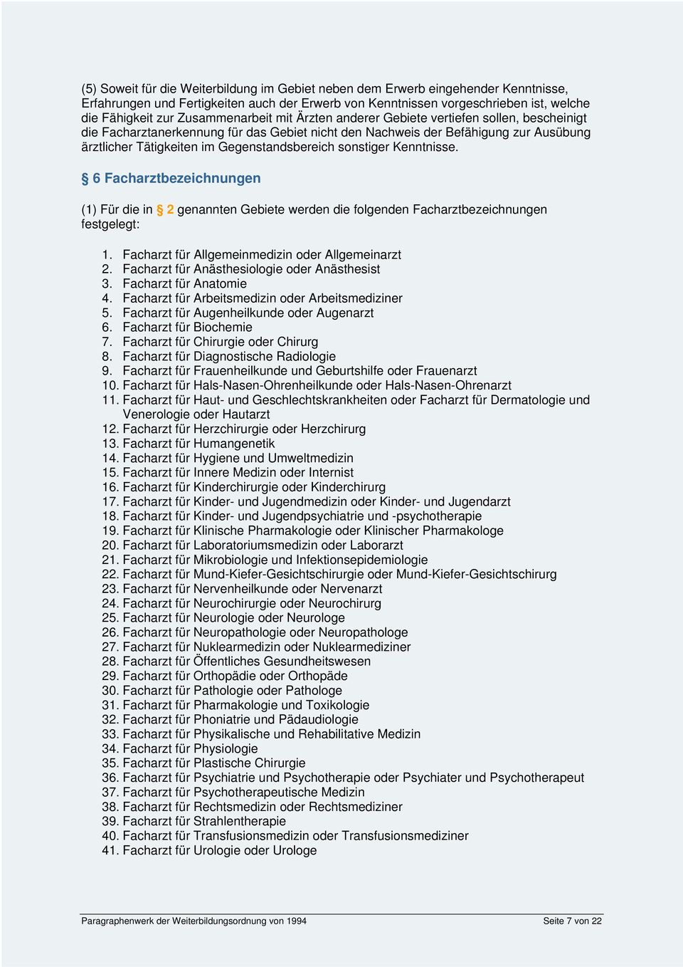 Gegenstandsbereich sonstiger Kenntnisse. 6 Facharztbezeichnungen (1) Für die in 2 genannten Gebiete werden die folgenden Facharztbezeichnungen festgelegt: 1.