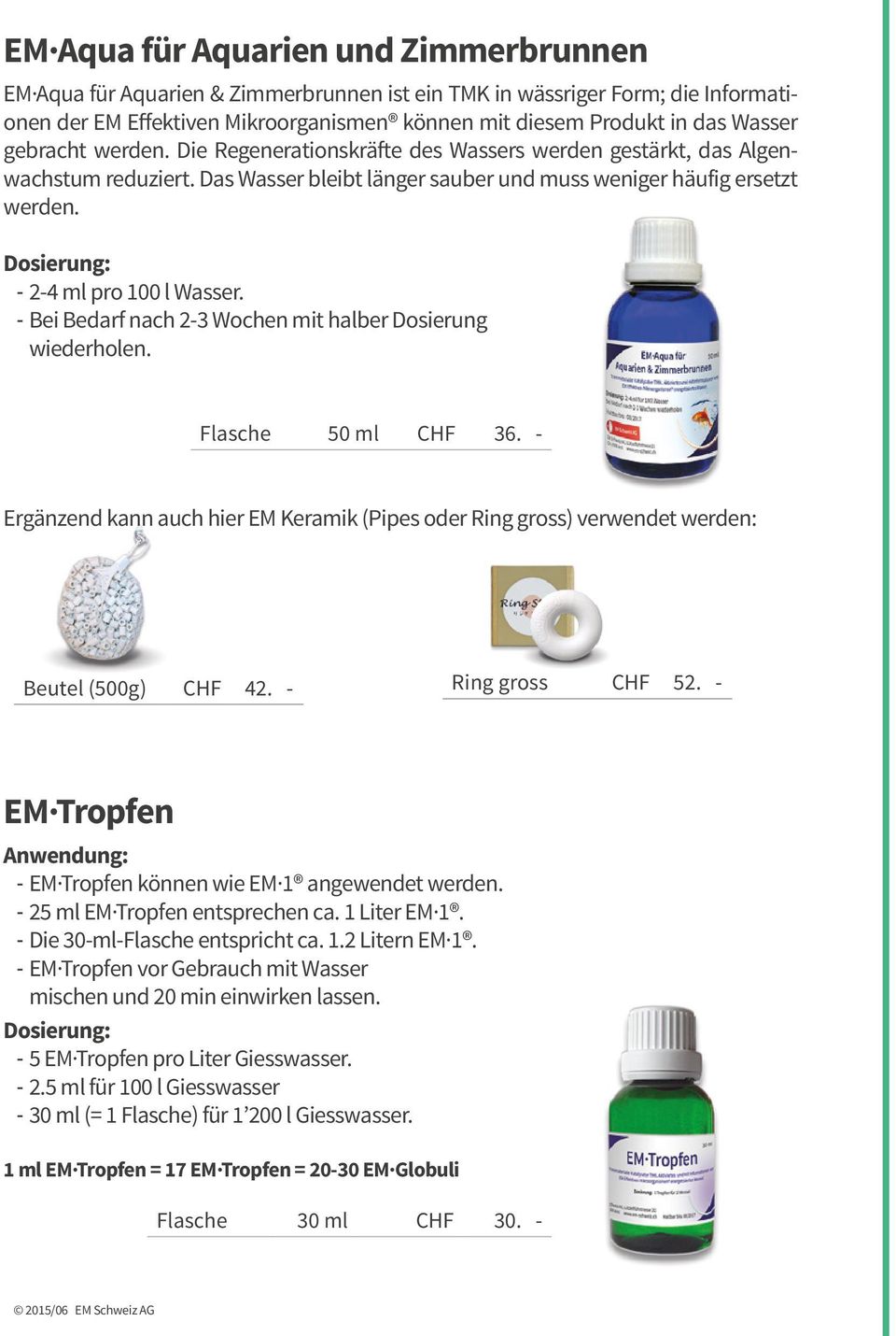 --Bei Bedarf nach 2-3 Wochen mit halber Dosierung wiederholen. Flasche 50 ml CHF 36. - Ergänzend kann auch hier EM Keramik (Pipes oder Ring gross) verwendet werden: Beutel (500g) CHF 42.