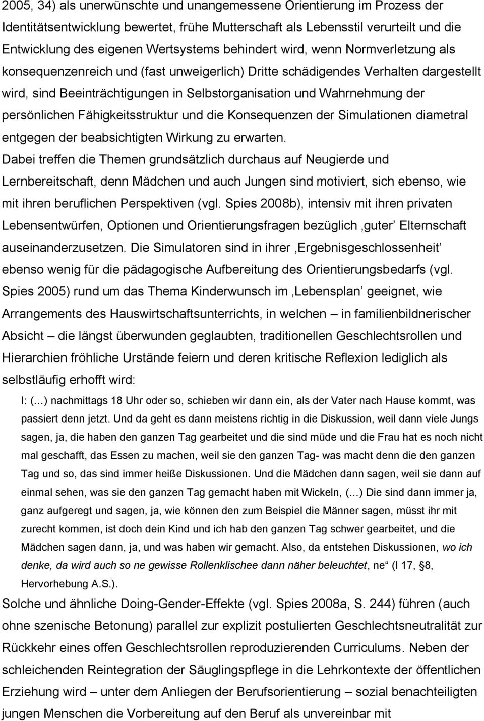 persönlichen Fähigkeitsstruktur und die Konsequenzen der Simulationen diametral entgegen der beabsichtigten Wirkung zu erwarten.