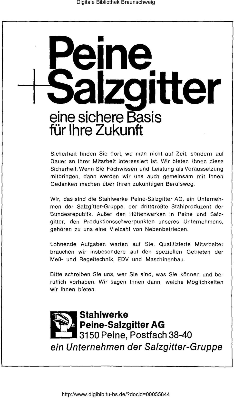 Wir, das sind die Stahlwerke Peine-Salzgitter AG, ein Unternehmen der Salzgitter-Gruppe, der drittgrößte Stahlproduzent der Bundesrepublik.