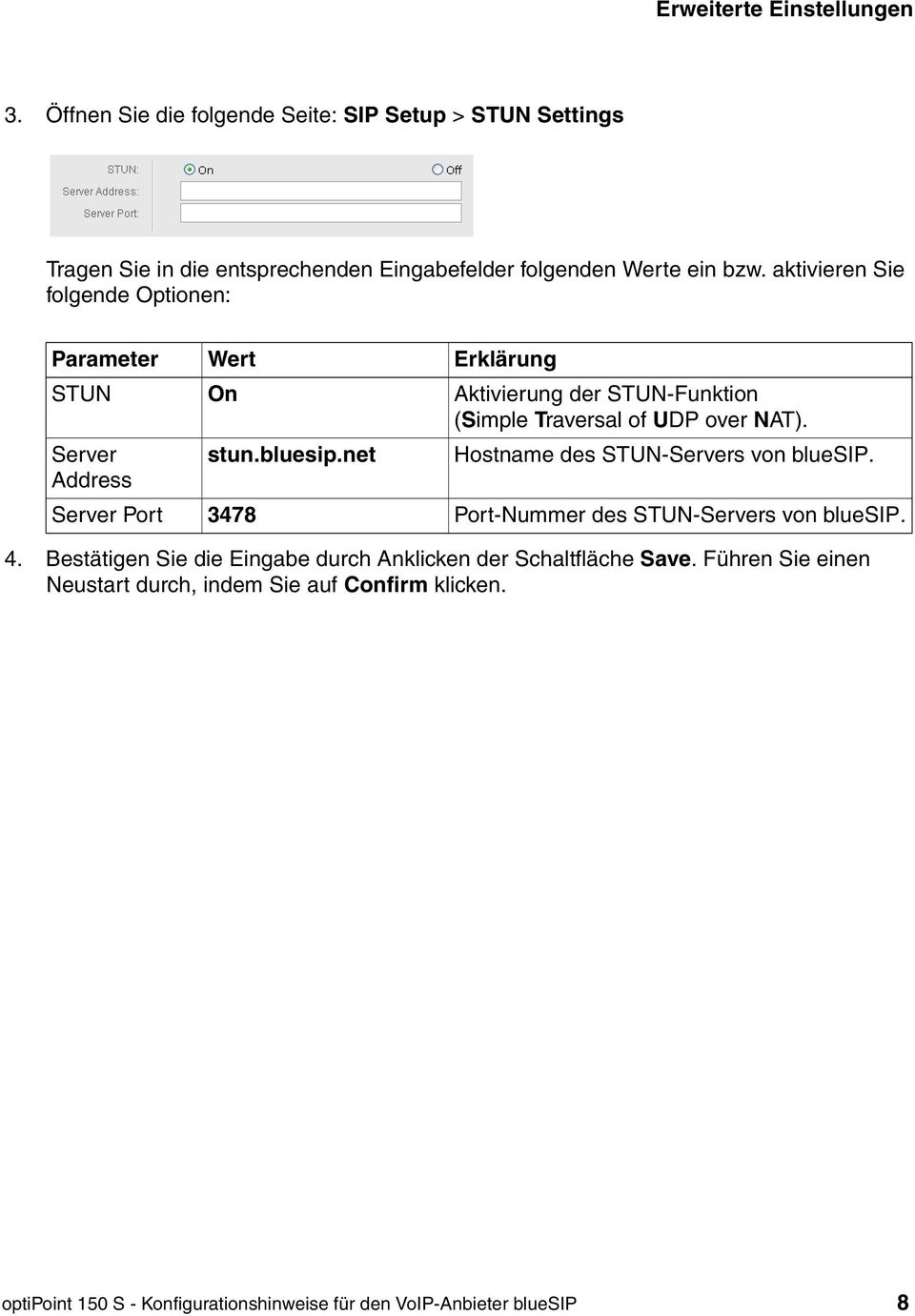 net Hostname des STUN-Servers von bluesip. Address Server Port 3478 Port-Nummer des STUN-Servers von bluesip. 4.