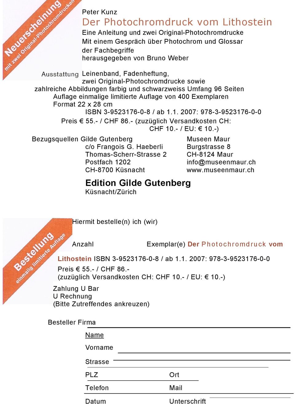 cm ISBN 3-9523176-0-8 / ab 1.1. 2007: 978-3-9523176-0-0 Preis 55.- / CHF 86.- (zuzüglich Versandkosten CH: CHF 10.- / EU: 10.-) Bezugsquellen Gilde Gutenberg Museen Maur c/o Frangois G.