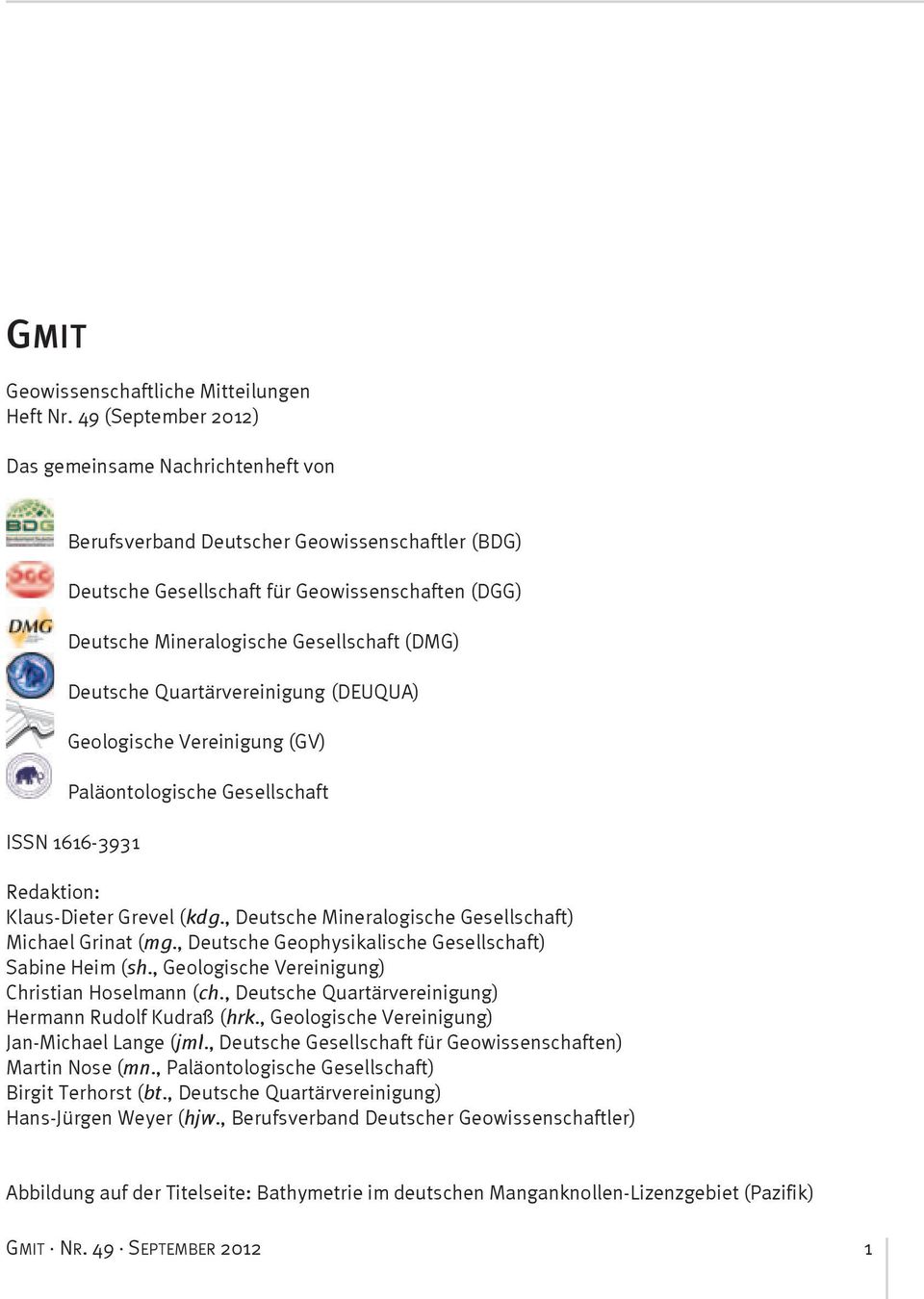 Deutsche Quartärvereinigung (DEUQUA) Geologische Vereinigung (GV) Paläontologische Gesellschaft ISSN 1616-3931 Redaktion: Klaus-Dieter Grevel (kdg.