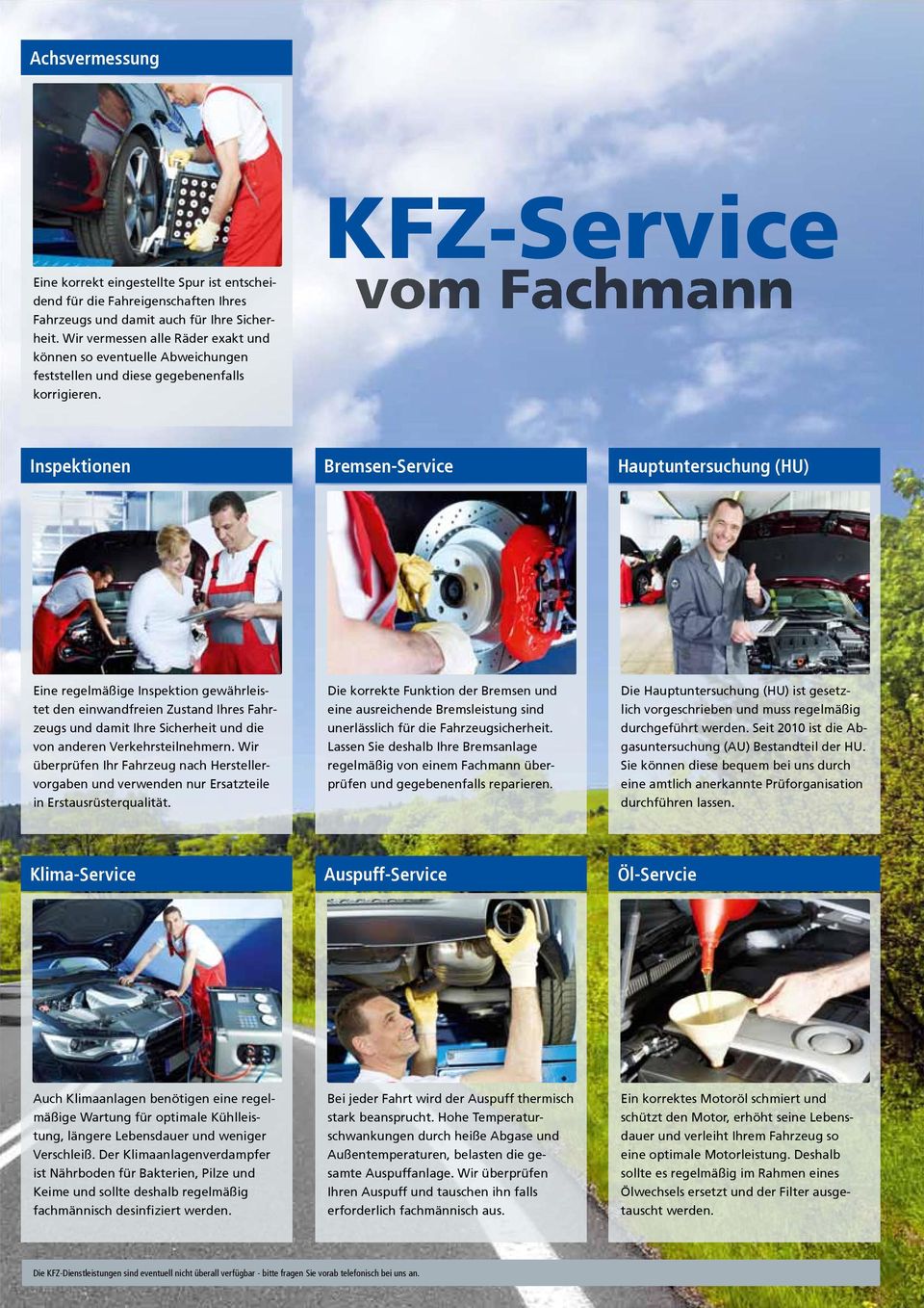 KFZ-Service vom Fachmann Inspektionen Bremsen-Service Hauptuntersuchung (HU) Eine regelmäßige Inspektion gewährleistet den einwandfreien Zustand Ihres Fahrzeugs und damit Ihre Sicherheit und die von