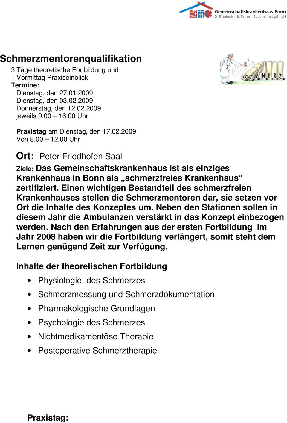00 Uhr Ort: Peter Friedhofen Saal Ziele: Das Gemeinschaftskrankenhaus ist als einziges Krankenhaus in Bonn als schmerzfreies Krankenhaus zertifiziert.