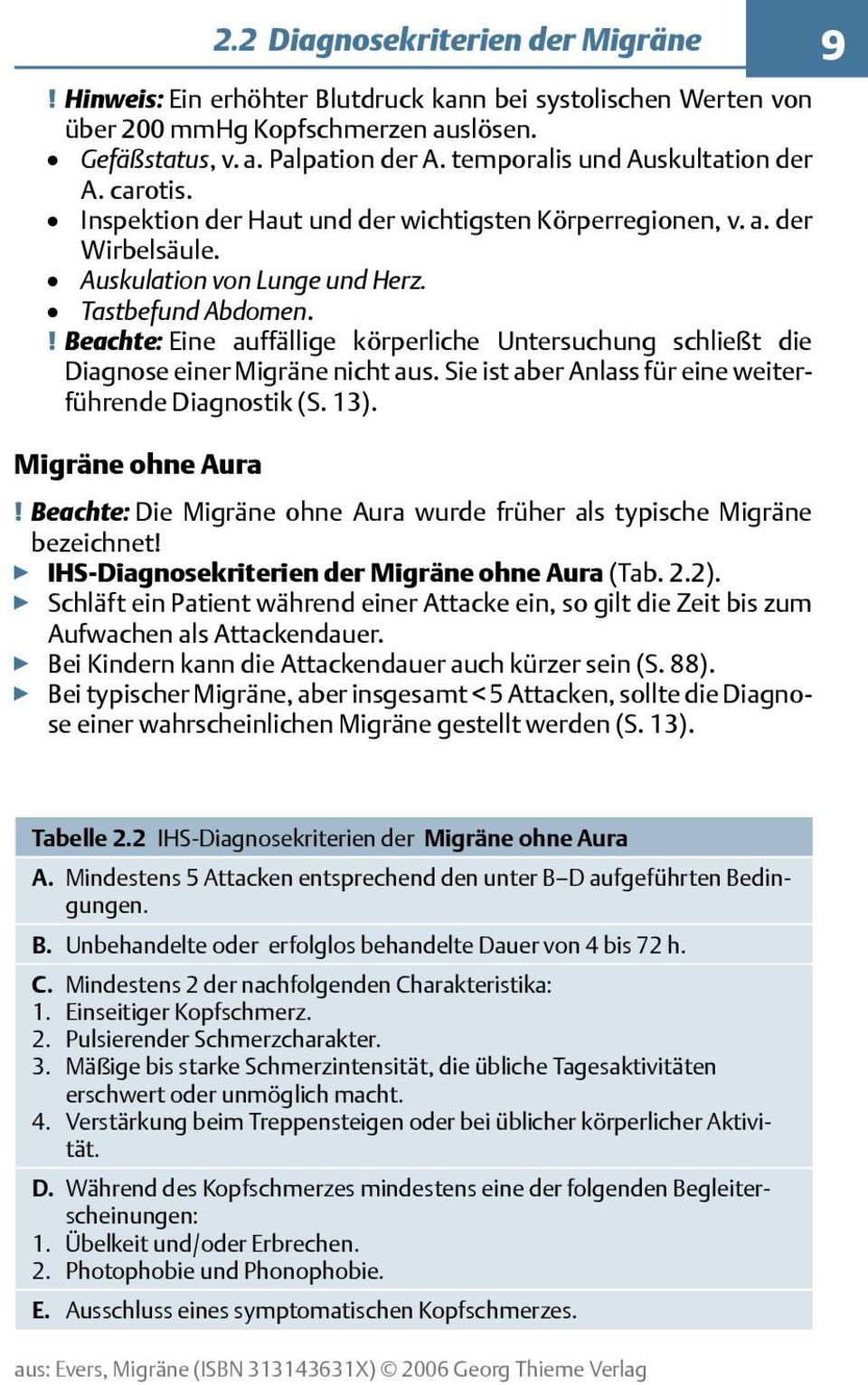 ! Beachte: Eine auffällige körperliche Untersuchung schließt die Diagnose einer Migräne nicht aus. Sie ist aber Anlass für eine weiterführende Diagnostik (S. 13). Migräne ohne Aura!