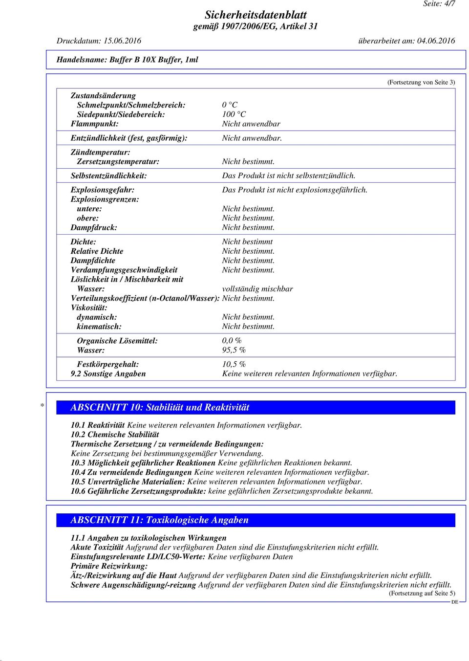 2016 Handelsname: Buffer B 10X Buffer, 1ml Zustandsänderung Schmelzpunkt/Schmelzbereich: 0 C Siedepunkt/Siedebereich: 100 C Flammpunkt: Nicht anwendbar Entzündlichkeit (fest, gasförmig):