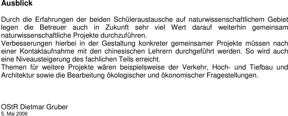 Verbesserungen hierbei in der Gestaltung konkreter gemeinsamer Projekte müssen nach einer Kontaktaufnahme mit den chinesischen Lehrern durchgeführt werden.