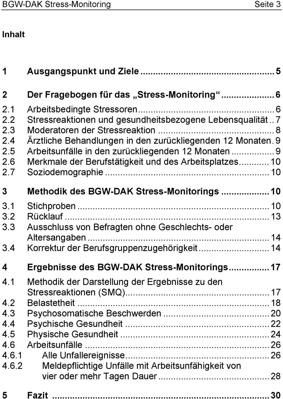 .. 10 2.7 Soziodemographie... 10 3 Methodik des BGW-DAK Stress-Monitorings... 10 3.1 Stichproben... 10 3.2 Rücklauf... 13 3.3 Ausschluss von Befragten ohne Geschlechts- oder Altersangaben... 14 3.