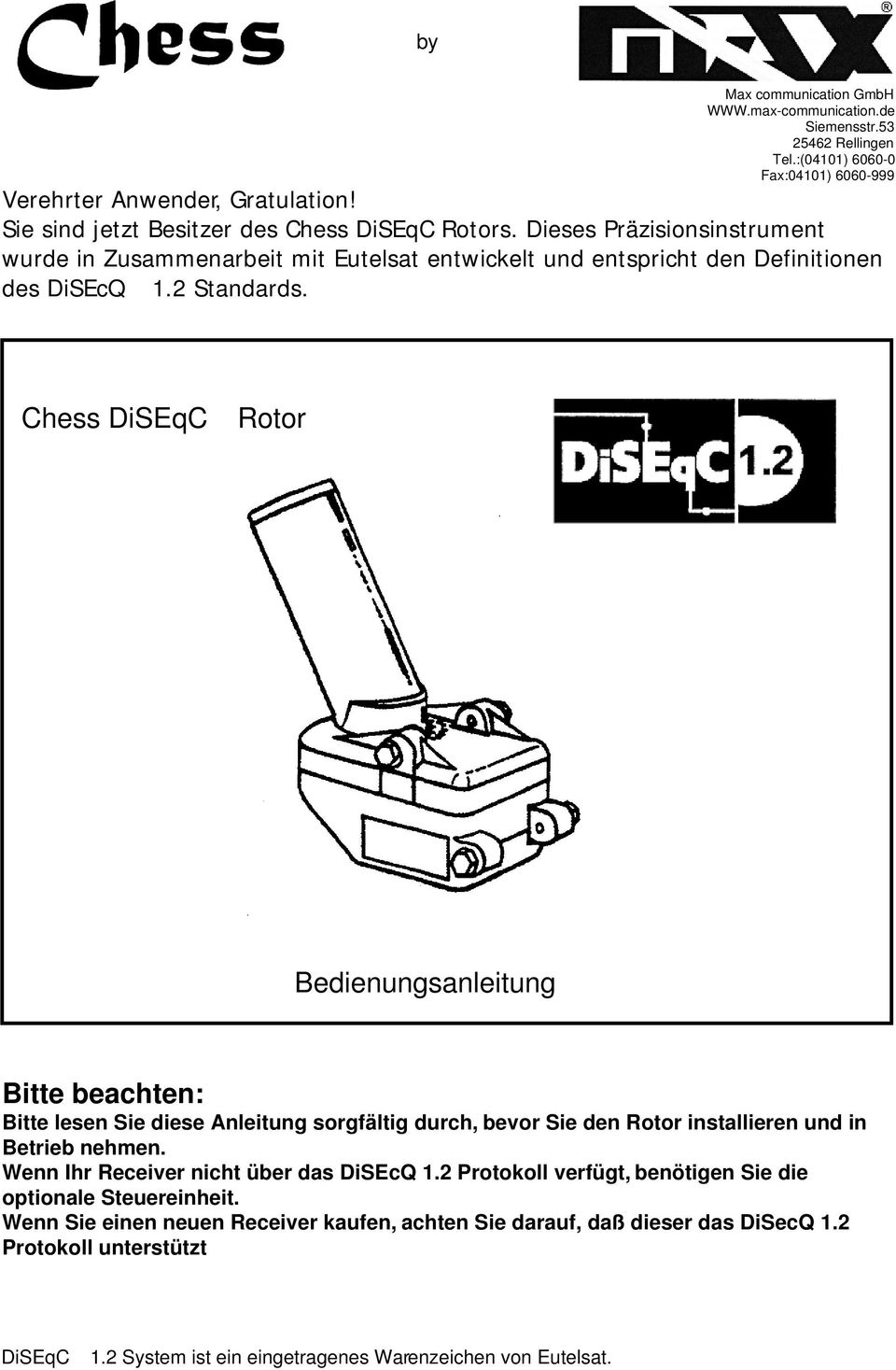 Chess DiSEqCä Rotor Bedienungsanleitung Bitte beachten: Bitte lesen Sie diese Anleitung sorgfältig durch, bevor Sie den Rotor installieren und in Betrieb nehmen.
