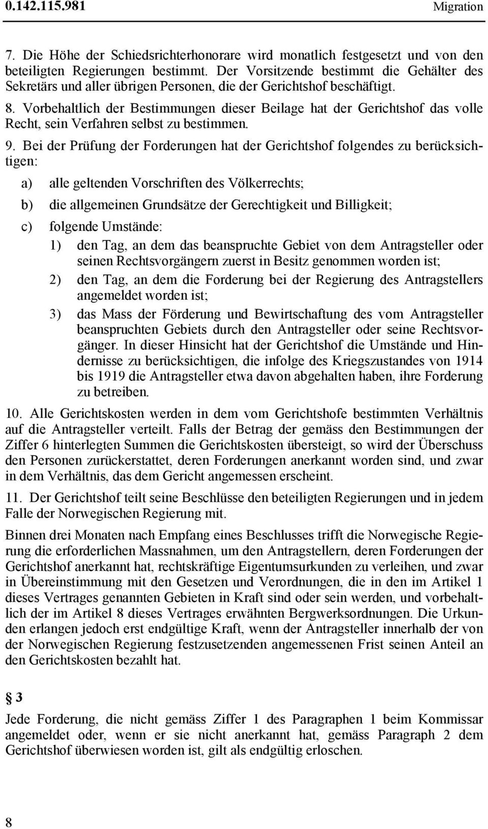 Vorbehaltlich der Bestimmungen dieser Beilage hat der Gerichtshof das volle Recht, sein Verfahren selbst zu bestimmen. 9.