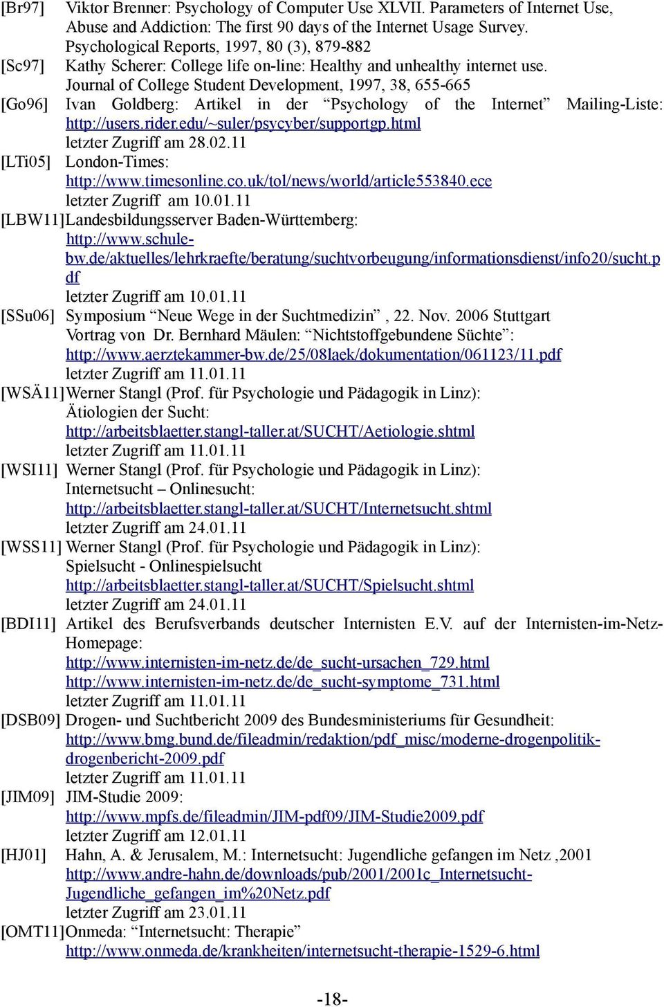 Journal of College Student Development, 1997, 38, 655-665 Ivan Goldberg: Artikel in der Psychology of the Internet Mailing-Liste: http://users.rider.edu/~suler/psycyber/supportgp.
