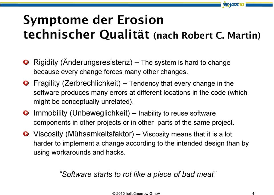 Immobility (Unbeweglichkeit) Inability to reuse software components in other projects or in other parts of the same project.